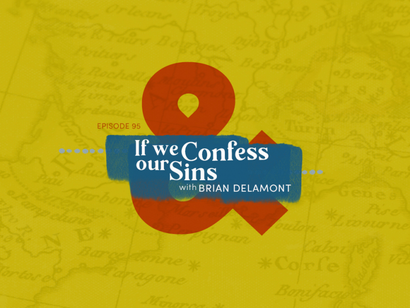 95: If We Confess Our Sins (with Brian Delamont)